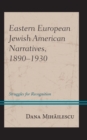 Image for Eastern European Jewish American narratives, 1890-1930  : struggles for recognition