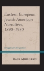 Image for Eastern European Jewish American narratives, 1890-1930: struggles for recognition
