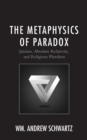 Image for The metaphysics of paradox  : Jainism, absolute relativity, and religious pluralism
