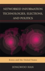 Image for Networked Information Technologies, Elections, and Politics : Korea and the United States