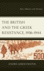 Image for The British and the Greek resistance, 1936-1944  : spies, saboteurs, and partisans