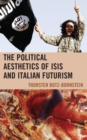 Image for The political aesthetics of ISIS and Italian Futurism