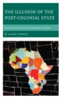 Image for The illusion of the post-colonial state  : governance and security challenges in Africa