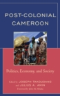 Image for Post-colonial Cameroon  : politics, economy, and society