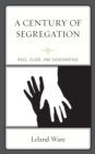 Image for A century of segregation  : race, class, and disadvantage