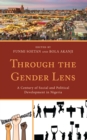 Image for Through the Gender Lens : A Century of Social and Political Development in Nigeria
