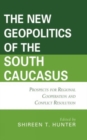 Image for The new geopolitics of the South Caucasus  : prospects for regional cooperation and conflict resolution