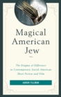 Image for Magical American Jew: the enigma of difference in contemporary Jewish American short film and fiction