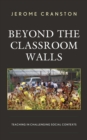 Image for Beyond the classroom walls: teaching in challenging social contexts