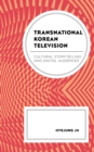 Image for Transnational Korean television  : cultural storytelling and digital audiences