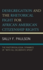 Image for Desegregation and the rhetorical fight for African American citizenship rights  : the rhetorical/legal dynamics of &#39;with all deliberate speed&#39;