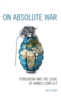 Image for On absolute war: terrorism and the logic of armed conflict