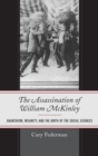 Image for The assassination of William McKinley: anarchism, insanity, and the birth of the social sciences