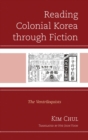 Image for Reading colonial Korea through fiction: the ventriloquists