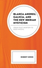 Image for Blanca Andreu, Galicia, and the new Iberian mysticism: from post-mortem to post-mystic