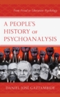 Image for A people&#39;s history of psychoanalysis: from freud to liberation psychology