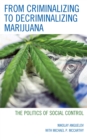 Image for From criminalizing to decriminalizing marijuana: the politics of social control