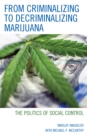 Image for From criminalizing to decriminalizing marijuana  : the politics of social control