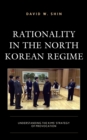 Image for Rationality in the North Korean regime  : understanding the Kims&#39; strategy of provocation
