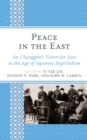 Image for Peace in the East: An Chunggun&#39;s Vision for Asia in the Age of Japanese Imperialism