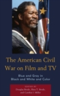 Image for The American Civil War on film and TV  : Blue and Gray in black and white and color