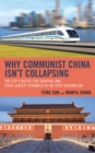 Image for Why communist China isn&#39;t collapsing  : the CCP&#39;s battle for survival and state-society dynamics in the post-reform era