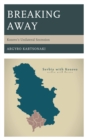 Image for Breaking away  : examining the success of Kosovo&#39;s unilateral secession