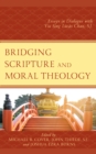 Image for Bridging scripture and moral theology  : essays in dialogue with Yiu Sing Lâucâas Chan, S.J.