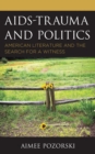 Image for AIDS-trauma and politics  : American literature and the search for a witness