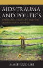 Image for AIDS-trauma and politics: American literature and the search for a witness