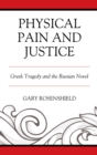 Image for Physical pain and justice  : Greek tragedy and the Russian novel