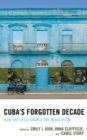 Image for Cuba&#39;s forgotten decade  : how the 1970s shaped the revolution