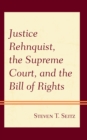 Image for Justice Rehnquist, the Supreme Court, and the Bill of Rights
