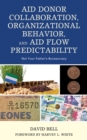 Image for Aid donor collaboration, organizational behavior, and aid flow predictability  : not your father&#39;s bureaucracy