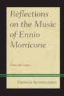 Image for Reflections on the music of Ennio Morricone  : fame and legacy