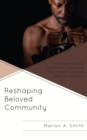 Image for Reshaping the beloved community  : the experiences of Black male felons and their impact on Black radical traditions