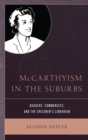 Image for McCarthyism in the Suburbs: Quakers, Communists, and the Children&#39;s Librarian