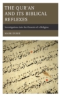 Image for The Qur&#39;an and its biblical reflexes: investigations into the genesis of a religion