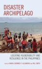 Image for Disaster archipelago  : locating vulnerability and resilience in the Philippines
