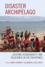Image for Disaster archipelago  : locating vulnerability and resilience in the Philippines