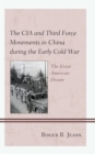 Image for The CIA and Third Force Movements in China during the Early Cold War