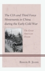 Image for The CIA and Third Force movements in China during the early Cold War: the great American dream