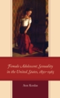 Image for Female adolescent sexuality in the United States, 1850-1965