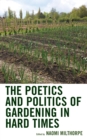 Image for The Poetics and Politics of Gardening in Hard Times