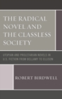 Image for The radical novel and the classless society: utopian and proletarian novels in U.S. fiction from Bellamy to Ellison