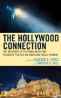 Image for The Hollywood connection  : the influence of fictional media and celebrity politics on American public opinion