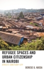 Image for Refugee spaces and urban citizenship in Nairobi: Africa&#39;s sanctuary city