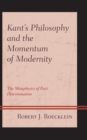 Image for Kant&#39;s philosophy and the momentum of modernity  : the metaphysics of fact determination