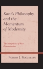 Image for Kant&#39;s philosophy and the momentum of modernity: the metaphysics of fact determination