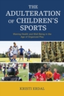 Image for The adulteration of children&#39;s sports  : waning health and well-being in the age of organized play